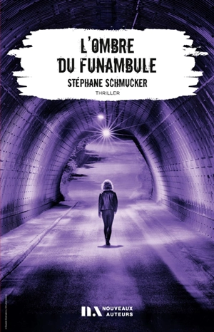 L'ombre du funambule : thriller - Stéphane Schmucker