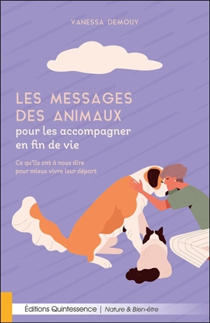 Les messages des animaux pour les accompagner en fin de vie : ce qu'ils ont à nous dire pour mieux vivre leur départ - Vanessa Demouy