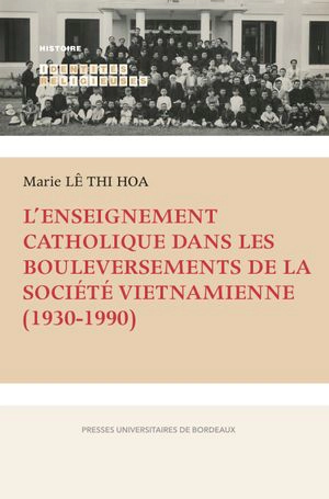 L'enseignement catholique dans les bouleversements de la société vietnamienne (1930-1990) - Marie Lê Thi Hoa