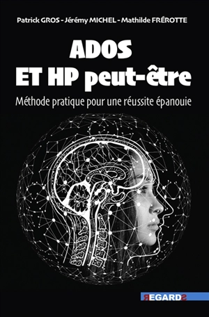 Ados et HP peut-être : méthode pratique pour une réussite épanouie - Patrick Gros