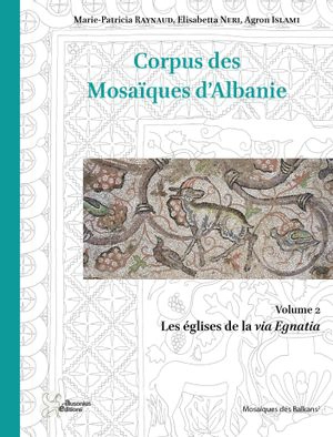 Corpus des mosaïques d'Albanie. Vol. 2. Les églises de la via Egnatia - Marie-Patricia Raynaud