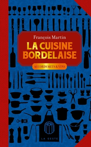 La cuisine bordelaise : accords mets & vins - François Martin