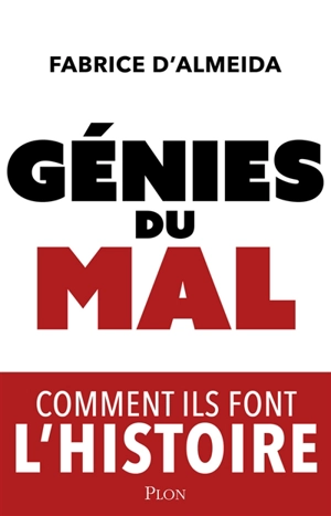 Génies du mal : comment ils font l'histoire - Fabrice d' Almeida