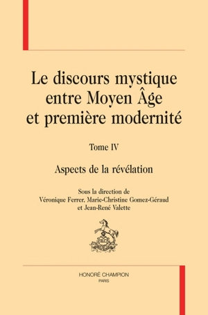 Le discours mystique : entre Moyen Age et première modernité. Vol. 4. Aspects de la révélation