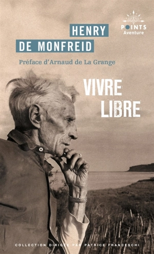 Vivre libre : le testament spirituel d'un écrivain - Henry de Monfreid