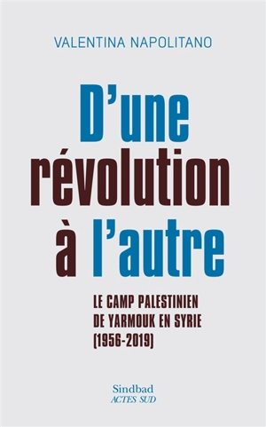 D'une révolution à l'autre : le camp palestinien de Yarmouk en Syrie (1956-2019) - Valentina Napolitano