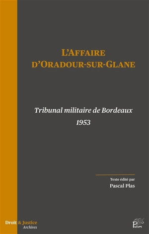 L'affaire d'Oradour-sur-Glane : tribunal militaire de Bordeaux, 1953