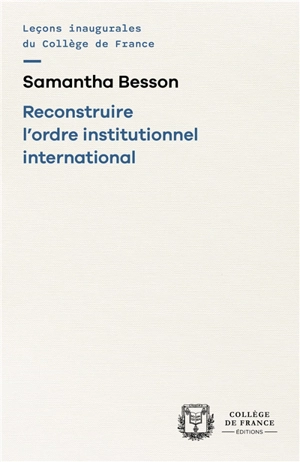 Reconstruire l'ordre institutionnel international - Samantha Besson