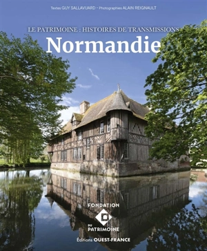 Normandie : le patrimoine : histoires de transmissions - Guy Sallavuard