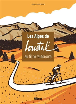 Les Alpes de Loustal au fil de l'autoroute - Jean-Louis Roux