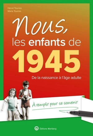 Nous, les enfants de 1945 : de la naissance à l'âge adulte : à remplir pour se souvenir - Hervé Tourres