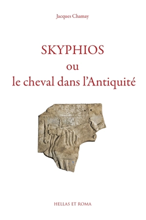 Skyphios ou Le cheval dans l'Antiquité - Jacques Chamay