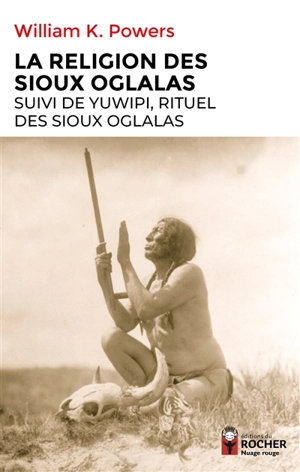 La religion des Sioux Oglalas. Yuwipi, rituel des Sioux Oglalas - William K. Powers