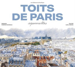 Toits de Paris : aquarelles - Fabrice Moireau