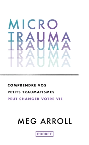 Micro trauma : comprendre vos petits traumatismes peut changer votre vie - Meg Arroll