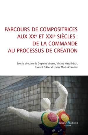 Parcours de compositrices aux XXe et XXIe siècles : de la commande au processus de création