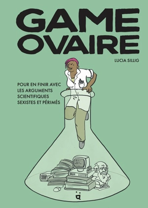 Game ovaire : pour en finir avec les arguments scientifiques sexistes et périmés - Lucia Sillig