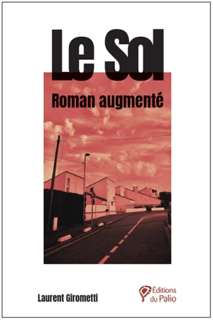 Le sol : roman augmenté - Laurent Girometti