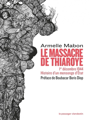 Le massacre de Thiaroye : 1er décembre 1944 : histoire d'un mensonge d'Etat - Armelle Mabon