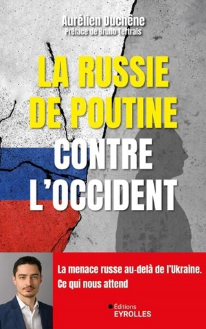 La Russie de Poutine contre l'Occident : la menace russe au-delà de l'Ukraine : ce qui nous attend - Aurélien Duchêne