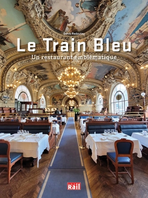 Le Train bleu : un restaurant emblématique - Denis Redoutey