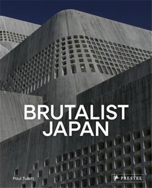 Brutalist Japan : A Photographic Tour of Post-War Japanese Architecture - Tulett Paul