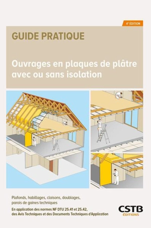 Ouvrages en plaques de plâtre avec ou sans isolation : plafonds, habillages, cloisons, doublages, parois de gaines techniques : en application des normes NF DTU 25.41, 25.42, des avis techniques et des documents techniques d'application formulés par  - Centre scientifique et technique du bâtiment (France)