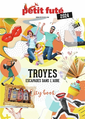 Troyes : escapades dans l'Aube : 2024 - Dominique Auzias