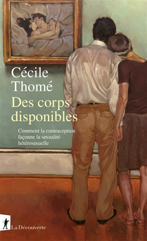 Des corps disponibles : comment la contraception façonne la sexualité hétérosexuelle - Cécile Thomé