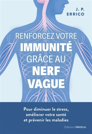 Renforcez votre immunité grâce au nerf vague : pour diminuer le stress, améliorer votre santé et prévenir les maladies - J.P. Errico