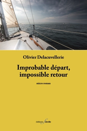 Improbable départ, impossible retour : micro roman - Olivier Delacuvellerie