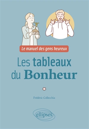 Les tableaux du bonheur : le manuel des gens heureux - Frédéric Collecchia