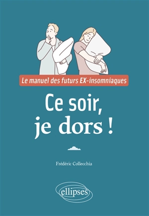 Ce soir, je dors ! : le manuel des futurs ex-insomniaques - Frédéric Collecchia