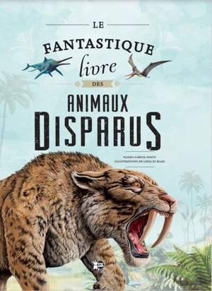 Le fantastique livre des animaux disparus - Eliseo Garcia Nieto