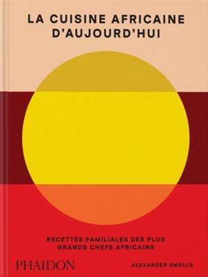 La cuisine africaine d'aujourd'hui : recettes familiales des plus grands chefs africains - Alexander Smalls