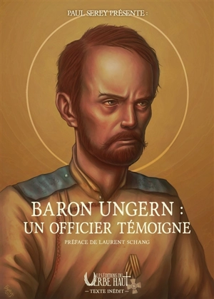 Baron Ungern : un officier témoigne - Paul Serey