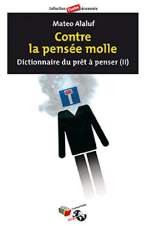 Contre la pensée molle : dictionnaire du prêt à penser (II) - Matéo Alaluf