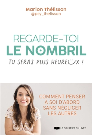 Regarde-toi le nombril, tu seras plus heureux ! - Marion Thélisson