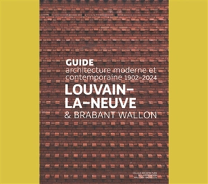 Guide Louvain-la-Neuve & Brabant wallon : architecture moderne et contemporaine 1902-2024