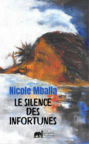 Le silence des infortunes - Nicole Mballa-Mikolo