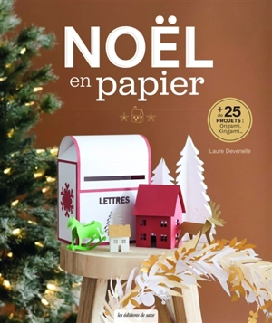 Noël en papier : + de 25 projets : origami, kirigami... - Laure Devenelle