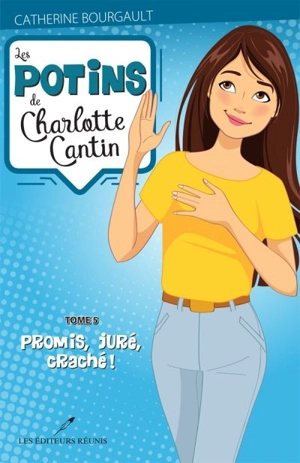 Les potins de Charlotte Cantin. Vol. 5. Promis, juré, craché! - Catherine Bourgault