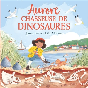 Aurore : chasseuse de dinosaures - Lily Murray