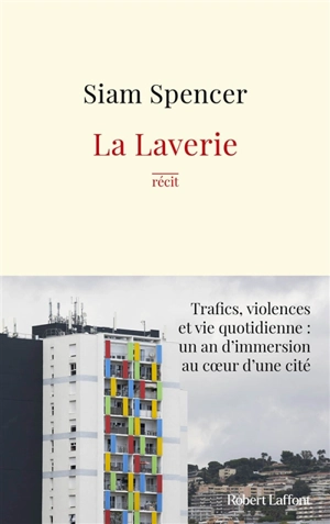 La Laverie : trafics, violences et vie quotidienne, un an d'immersion au coeur d'une cité : récit - Siam Spencer