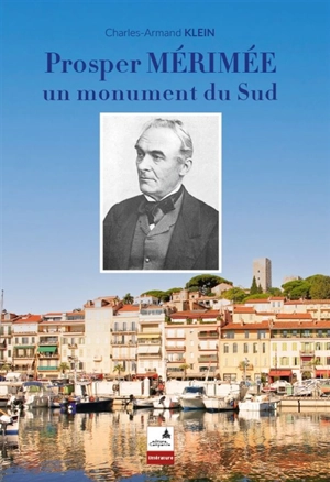 Prosper Mérimée : un monument du sud - Charles-Armand Klein