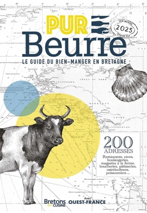 Pur beurre, le guide du bien-manger en Bretagne, 2025 : 200 adresses : restaurants, caves, boulangeries, magasins à la ferme, boucheries, pâtisseries, poissonneries, fromageries... - Bretons en cuisine (périodique)