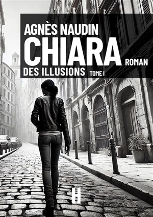 Chiara. Vol. 1. Des illusions - Agnès Naudin