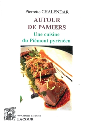 Autour de Pamiers : une cuisine du Piémont pyrénéen - Pierrette Chalendar