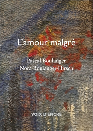 L'amour malgré - Pascal Boulanger