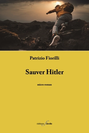 Sauver Hitler : micro roman - Patrizio Fiorilli